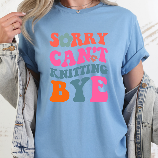 Sorry Can't Knitting BYE Tee