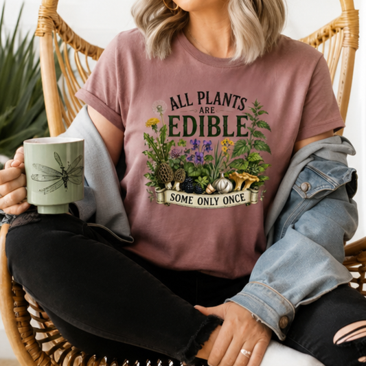 All Plants Are Edible... Some Only Once Tee