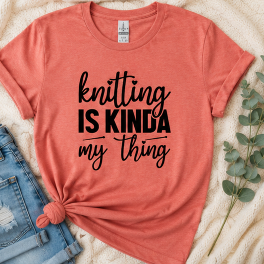 Knitting is Kinda my Thing Tee