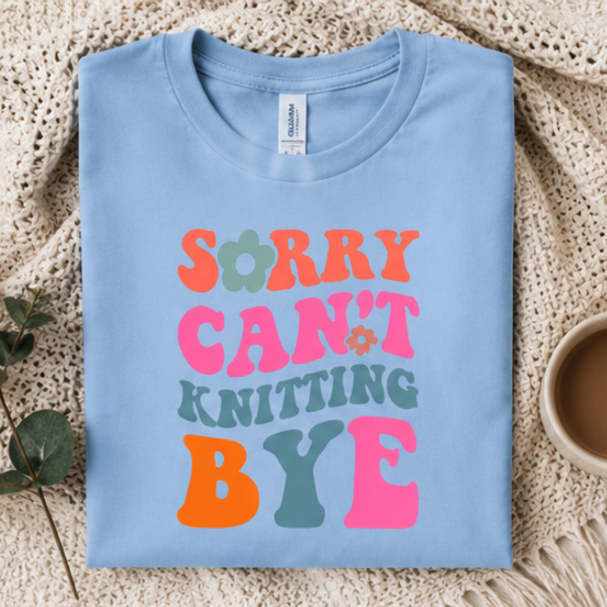 Sorry Can't Knitting BYE T-Shirt